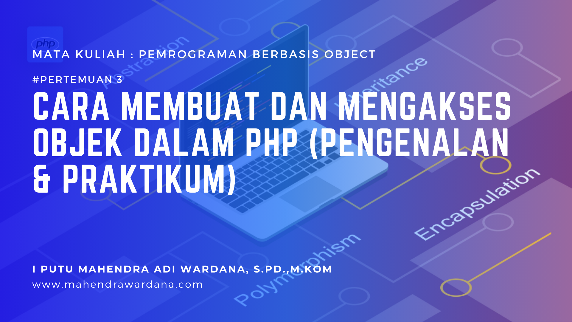 Pertemuan 3 - Cara Membuat dan Mengakses Objek dalam PHP (Pengenalan & Praktikum)