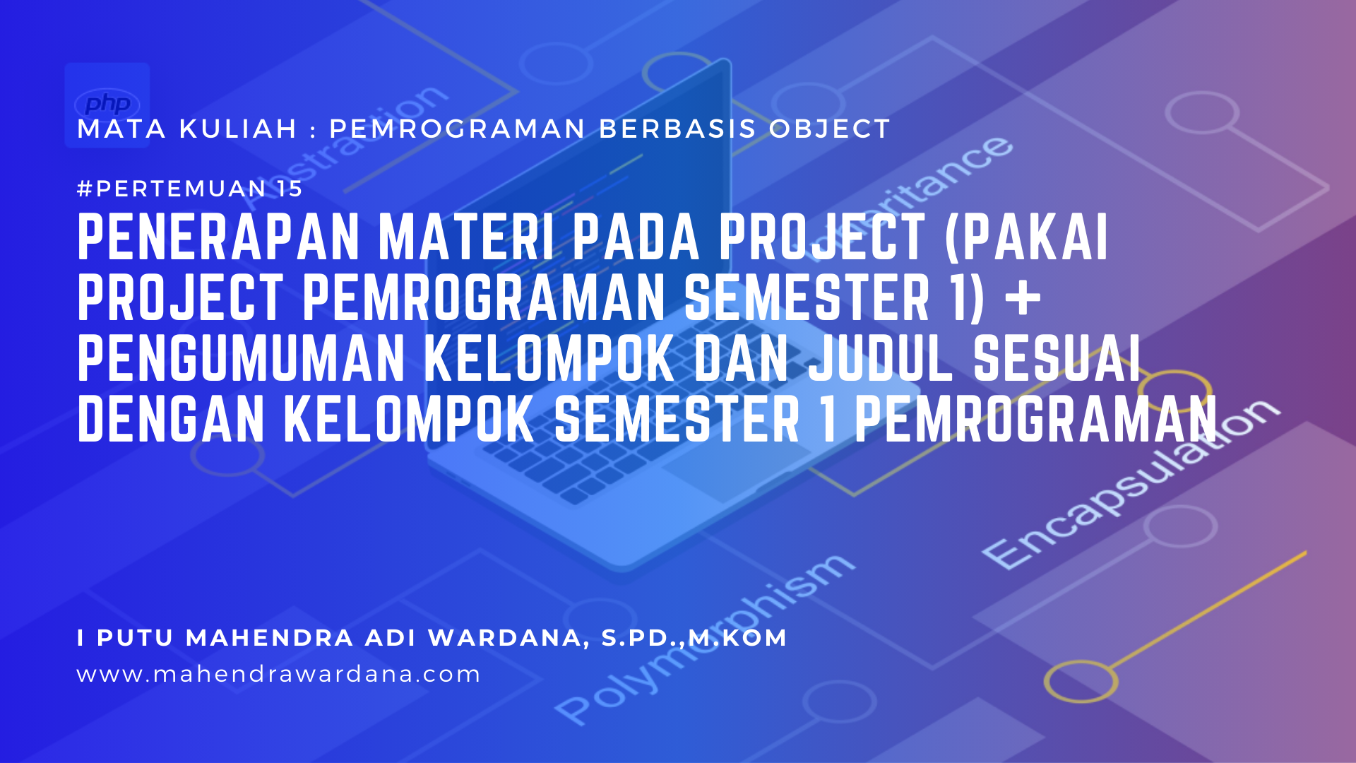 Pertemuan 15 - Penerapan Materi pada Project (pakai project pemrograman semester 1) + Pengumuman Kelompok dan Judul sesuai dengan kelompok semester 1 pemrograman