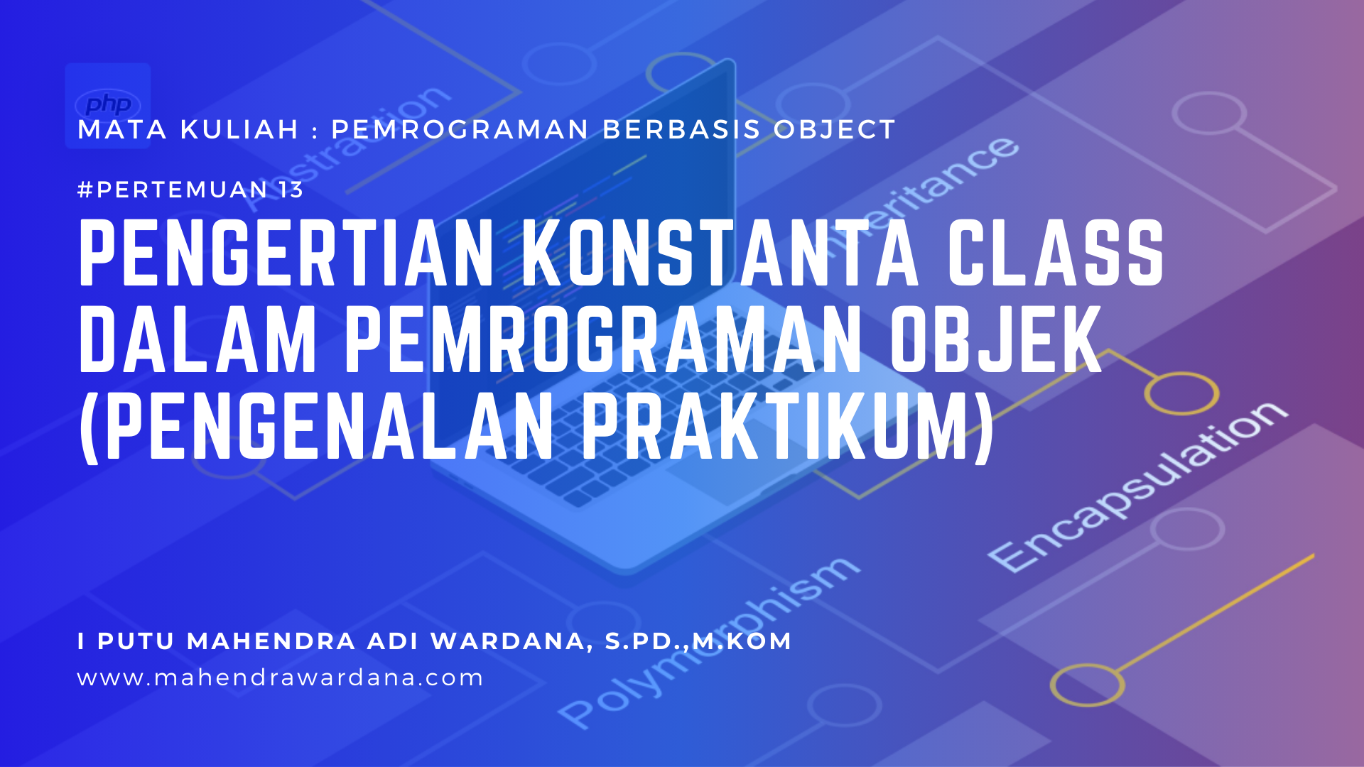 Pertemuan 13 - Pengertian Konstanta Class dalam Pemrograman Objek (Pengenalan Praktikum)